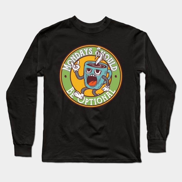 Mondays should be optional Long Sleeve T-Shirt by VicetTees